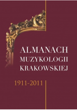Almanach muzykologii krakowskiej 1911 - 2011
