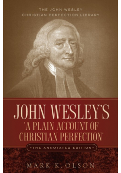 John Wesley's 'A Plain Account of Christian Perfection.' The Annotated Edition.