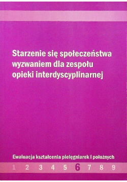 Starzenie się społeczeństwa wyzwaniem  dla zespołu opieki interdyscyplinarnej