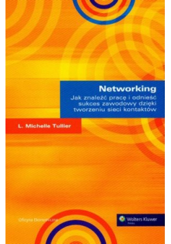Networking Jak znaleźć pracę i odnieść sukces zawodowy dzięki tworzeniu sieci kontaktów
