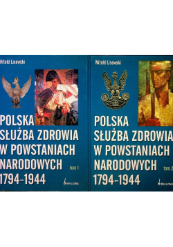 Polska służba zdrowia w powstaniach narodowych 1794 1944 Tom I i II