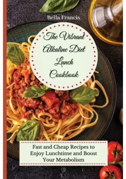 The Vibrant Alkaline Diet Lunch Cookbook