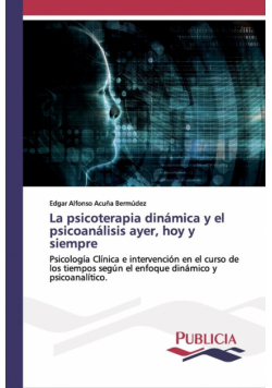 La psicoterapia dinámica y el psicoanálisis ayer, hoy y siempre