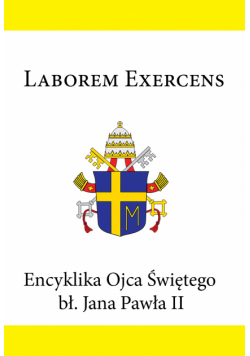 Encyklika Ojca Świętego bł. Jana Pawła II LABOREM EXERCENS