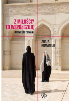 Z miłości To współczuję Opowieści z Omanu