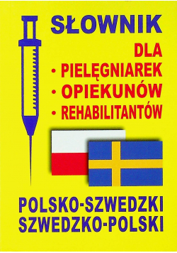Słownik dla pielęgniarek - opiekunów - rehabilitantów polsko - szwedzki szwedzko-polski