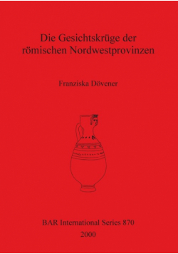 Die Gesichtskrüge der römischen Nordwestprovinzen