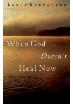 When God Doesn't Heal Now