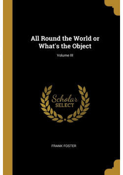 All Round the World or What's the Object; Volume III