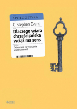 Dlaczego wiara chrześcijańska wciąż ma sens. Odpowiedź na wyzwania współczesności