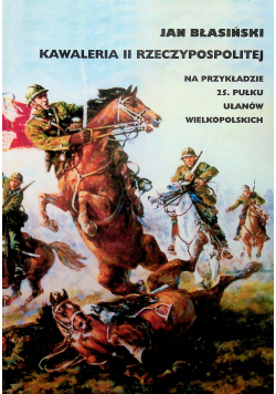 Kawaleria II Rzeczypospolitej Na przykładzie 25 pułku Ułanów Wielkopolskich