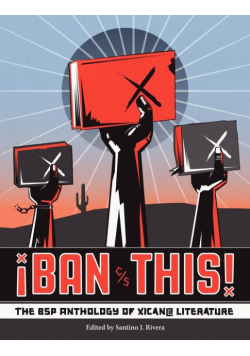 Ban This! the Bsp Anthology of Xican@ Literature