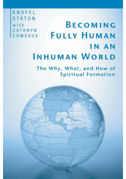 Becoming Fully Human in an Inhuman World