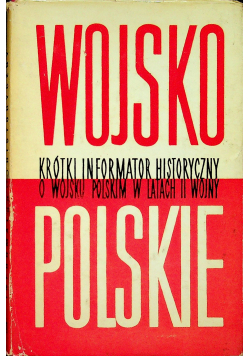Wojsko Polskie Krótki informator historyczny o Wojsku Polskim w latach II wojny