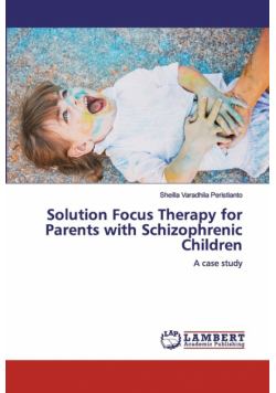 Solution Focus Therapy for Parents with Schizophrenic Children