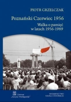 Poznański Czerwiec 1956 Walka o pamięć w latach 1956 do 1989