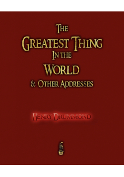 The Greatest Thing in the World and Other Addresses