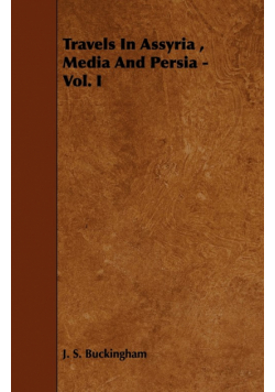 Travels In Assyria , Media And Persia - Vol. I