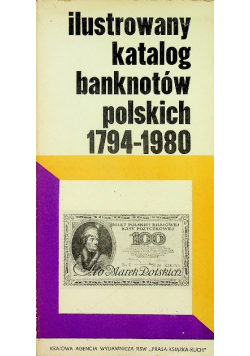 Ilustrowany katalog banknotów polskich 1794 1980