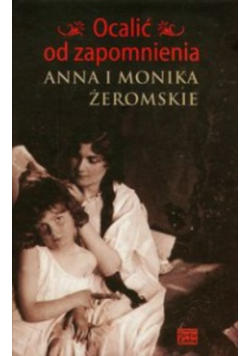 Ocalić od zapomnienia Anna i Monika Żeromskie
