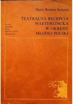 Teatralna recepcja maeterlincka w okresie Młodej Polski