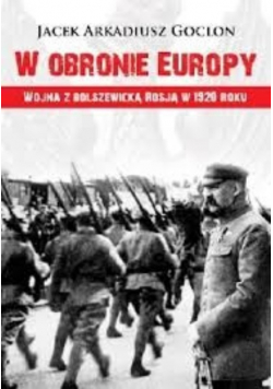 W obronie Europy Wojna z bolszewicką Rosją w 1920 roku