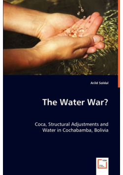 The Water War? Coca, Structural Adjustments and Water in Cochabamba, Bolivia