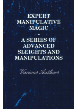 Expert Manipulative Magic - A Series of Advanced Sleights and Manipulations