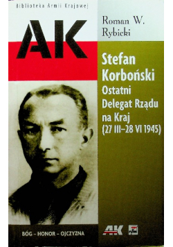 Stefan Korboński Ostatni Delegat Rządu na Kraj
