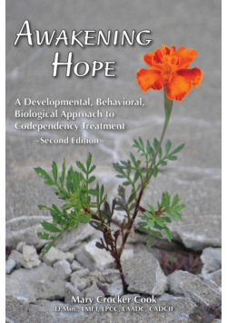 Awakening Hope. A Developmental, Behavioral, Biological Approach to Codependency Treatment.