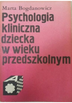 Psychologia kliniczna dziecka w wieku przedszkolnym I wydanie