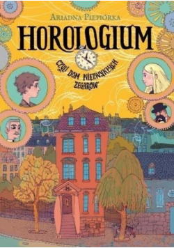 Horologium Czyli dom niezwykłych zegarów