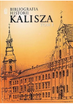 Bibliografia historii Kalisza tom 1