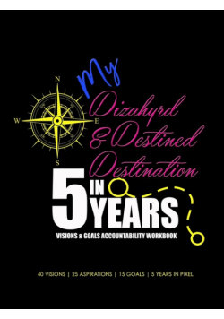My Dizahyrd & Destined Destination in 5 Years | Visions & Goals Accountability Workbook