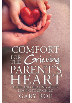 Comfort for the Grieving Parent's Heart