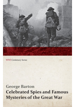 Celebrated Spies and Famous Mysteries of the Great War (WWI Centenary Series)