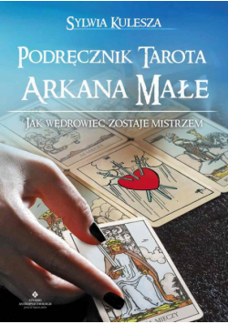 Podręcznik Tarota – Arkana Małe. Jak Wędrowiec zostaje Mistrzem