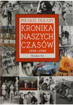 Polskie Dekady Kronika Naszych Czasów 1950 - 1990