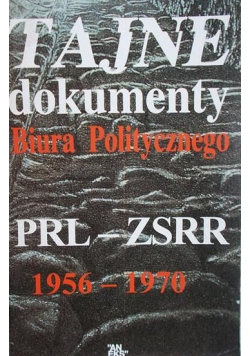 Tajne dokumenty Biura Politycznego PRL-ZSRR 1956-1970