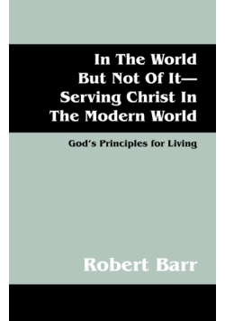 In the World But Not of It-Serving Christ in the Modern World