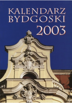 Kalendarz Bydgoski 2003 rocznik XXXVI