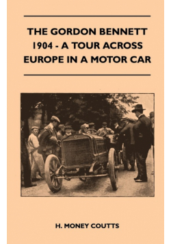 The Gordon Bennett, 1904 - A Tour Across Europe In A Motor Car