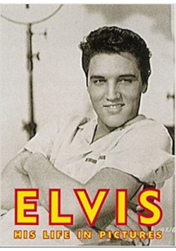 Elvis His Life in Pictures