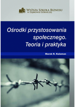 Ośrodki przystosowania społecznego. Teoria i praktyka