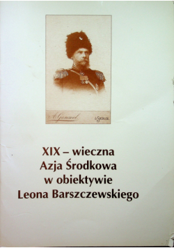 XIX wieczna Azja Środkowa w obiektywie Leona Barszczewskiego