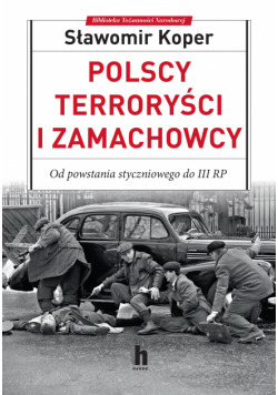 Polscy terroryści i zamachowcy. Od powstania styczniowego do III RP