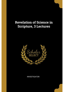 Revelation of Science in Scripture, 3 Lectures