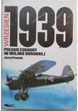 Wrzesień 1939  Polskie eskadry w wojnie obronnej