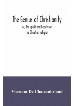 The genius of Christianity; or, The spirit and beauty of the Christian religion