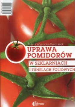 Uprawa pomidorów w szklarniach i tunelach foliowych